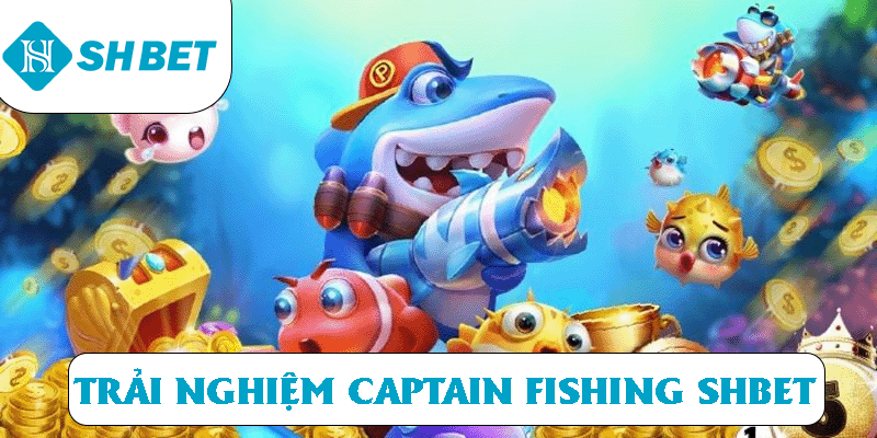 Trải nghiệm captain fishing SHBET
